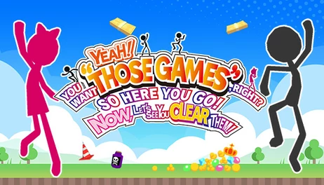 Купить YEAH! YOU WANT "THOSE GAMES," RIGHT? SO HERE YOU GO! NOW, LET'S SEE YOU CLEAR THEM!