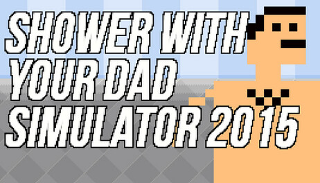Купить Shower With Your Dad Simulator 2015: Do You Still Shower With Your Dad