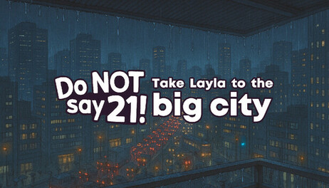 Купить Do NOT say 21! - Take Layla to the big city