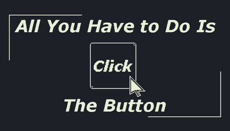 Купить All You Have to Do Is Click the Button