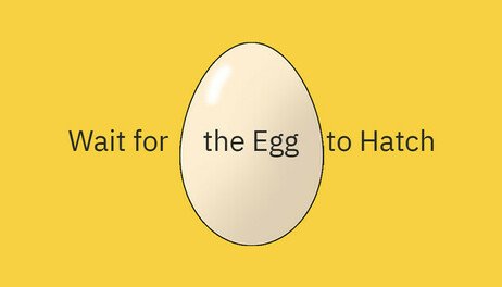 Купить Wait for the Egg to Hatch