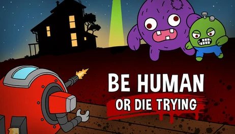 Купить Be Human...Or Die Trying