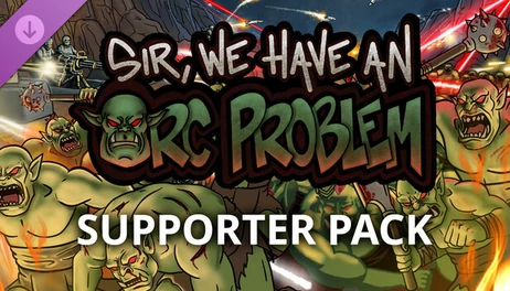 Купить Sir, We Have an Orc Problem - Supporter Pack